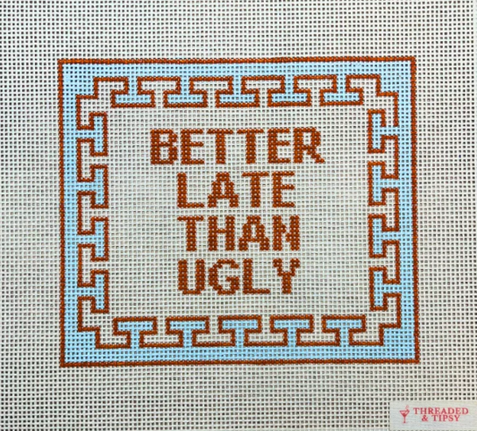 Better Late Than Ugly